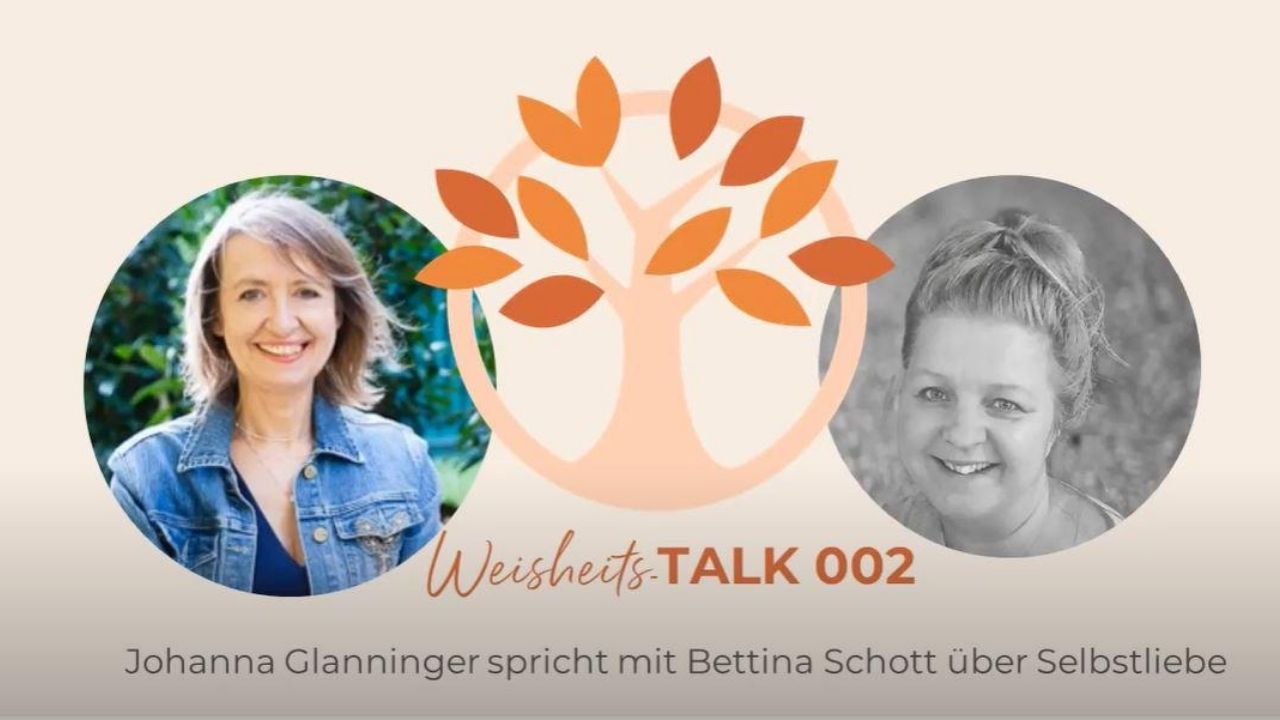 Wie geht eigentlich Selbstliebe? ♥ Weisheits TALK von Johanna Glanninger mit Bettina Schott