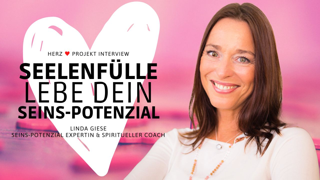 Linda Giese Seins-Potenzial Expertin im Herzprojekt INTERVIEW in der #13. Ausgabe des Herz Projekt Magazins SEELENFÜLLE Lebe dein wahres selbst