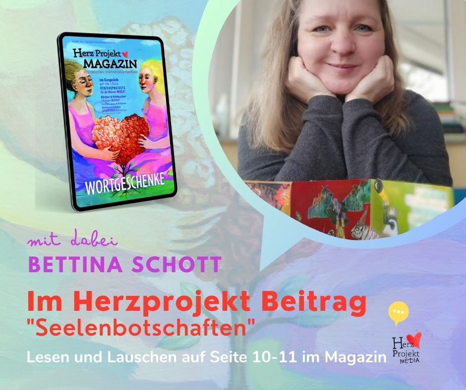 Bettina Schott - Seelenbotschaften empfangen und Gestalten Herzprojekt Beitrag in der #16. Ausgabe WORTGESCHENKE